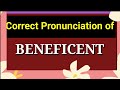 How to say beneficent ( correctly)|| Correct pronunciation of beneficent