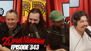 2 Drink Minimum | Episode 343