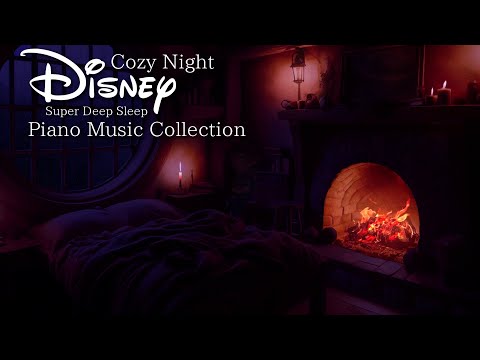 Disney Relaxing Night Fireplace Super Deep Sleep Piano Music Collection (No Mid-roll Ads)