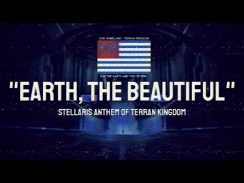 “Earth, the Beautiful” — Anthem of Terran Kingdom | Stellaris