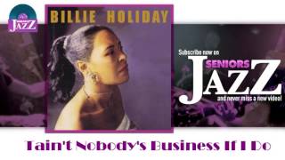 Billie Holiday - Tain&#39;t Nobody&#39;s Business If I Do (HD) Officiel Seniors Jazz
