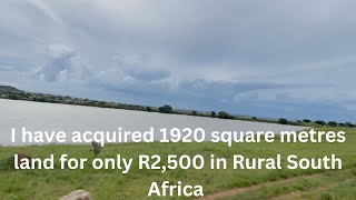 I recently acquired 1920 square metres land for only R2,500 in rural South Africa