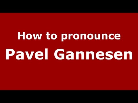 How to pronounce Pavel Gannesen (Russian/Russia)  - PronounceNames.com