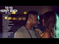 Yo Yo Honey Singh New Songs 2021 Yo Yo Honey Singh All Hit Songs Top 10 Best Songs