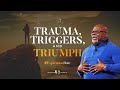 Trauma, Triggers, and Triumph - Bishop T.D. Jakes