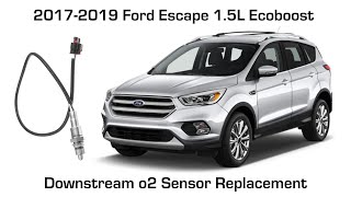 How to Replace the Down Stream Oxygen Sensor (o2 sensor) on a Ford Escape 1.5l Ecoboost 2017 - 2019