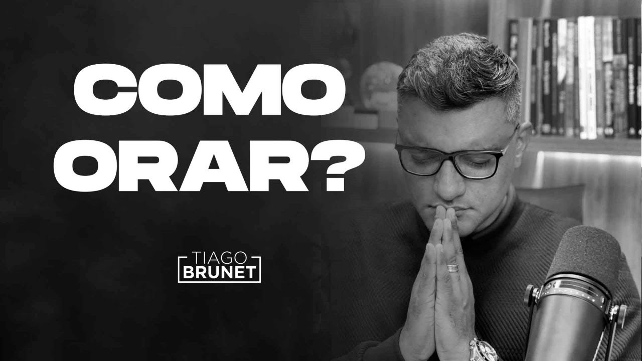 Tiago Brunet - Como Orar?