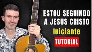 Estou Seguindo a Jesus Cristo - com 4 ACORDES (Iniciantes)