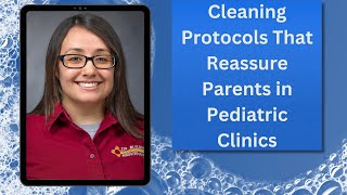 Cleaning Protocols That Reassure Parents in Pediatric Clinics