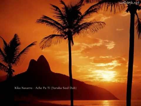 Kiko Navarro - Aché Pa Ti (Yoruba Soul Dub)