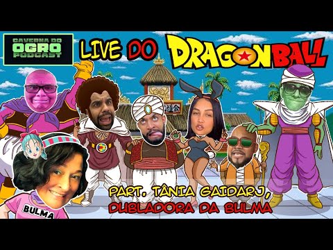LIVE DO DRAGON BALL - PART. TÂNIA GAIDARJ - DUBLADORA DA BULMA - Caverna do Ogro Podcast