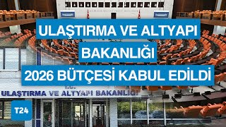 TBMM, Ticaret Bakanlığı ile Ulaştırma ve Altyapı Bakanlığı 2026 bütçel