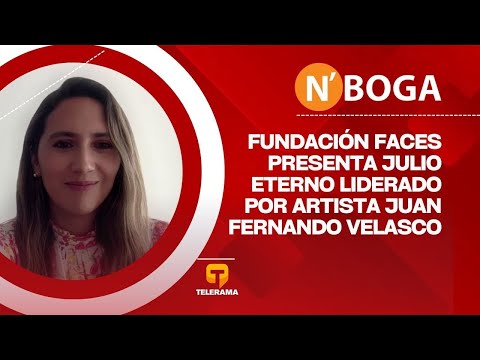 Fundación Faces presenta Julio Eterno liderado por artista Juan Fernando Velasco