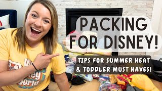 WALT DISNEY WORLD PACKING VIDEO | Tips for summer heat, toddler must haves, and more!