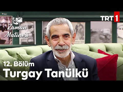 Zaman Matinesi 12. Bölüm - Turgay Tanülkü