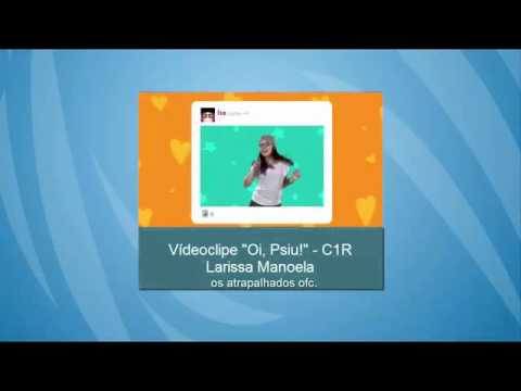 Vídeo-clipe- oi psiu! Larissa Manoela