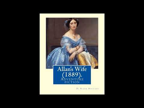 Allan's Wife (1889). By: H. Rider Haggard: Adventure fiction by H. Rider Haggard — free full audiobook