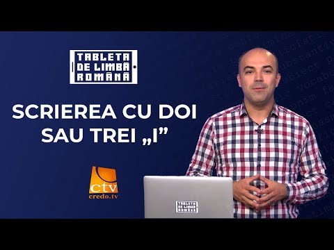 11. Tableta de limbă română - Scrierea cu doi sau trei „i”