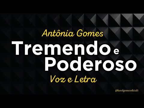 Tremendo e Poderoso - Antônia Gomes | Voz e Letra
