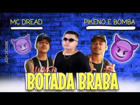 MC Pikeno E Bomba E MC Dread - Botada Braba