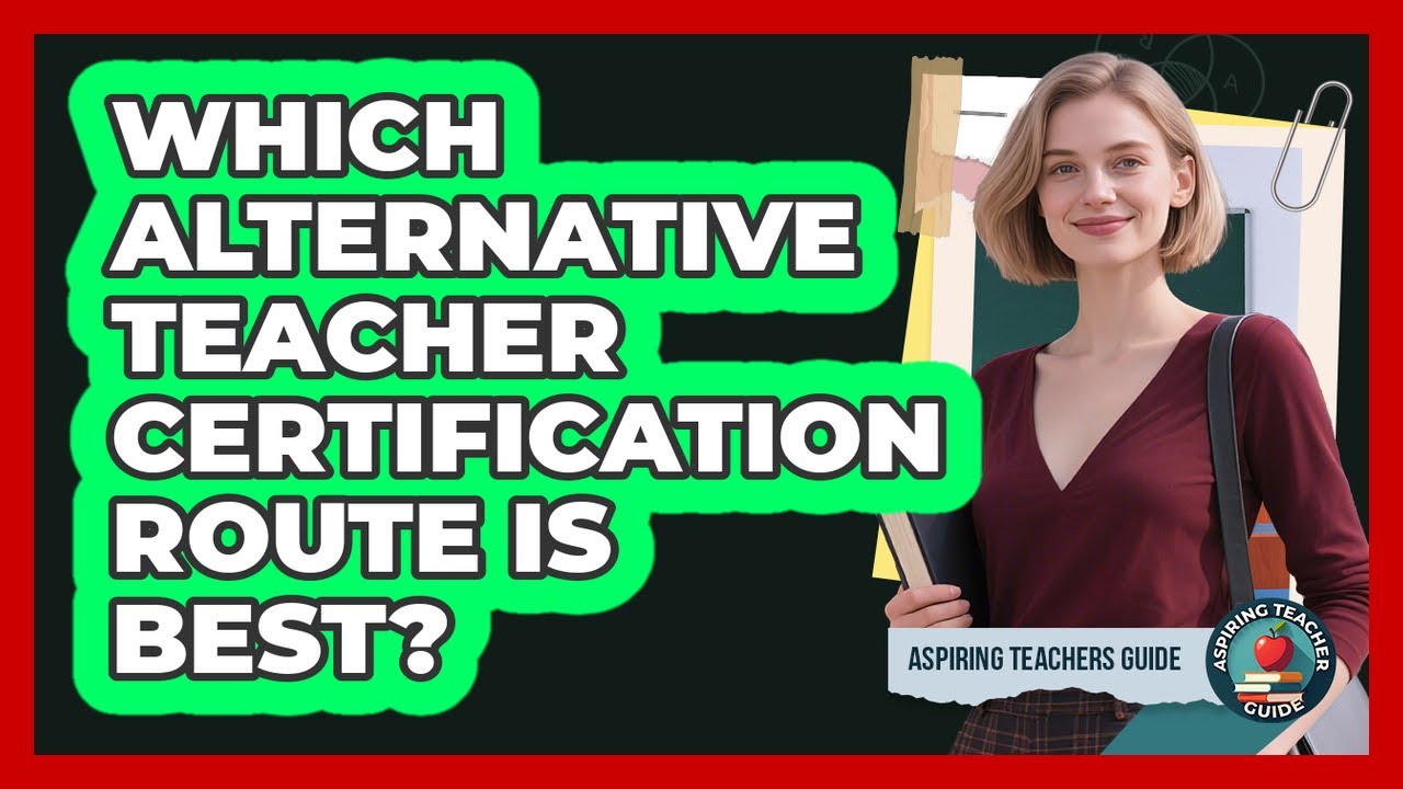Which Alternative Teacher Certification Route Is Best? - Aspiring Teacher Guide