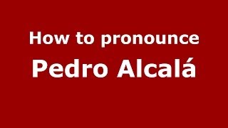 How to pronounce Pedro Alcalá