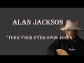 Alan Jackson  ~ "Turn Your Eyes Upon Jesus"