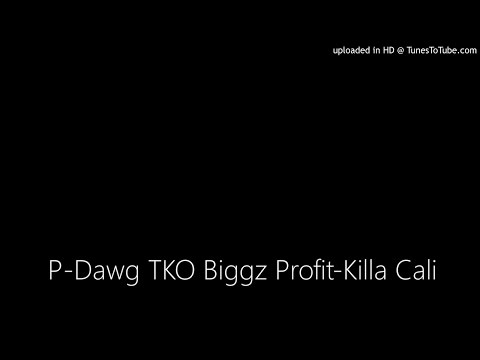 P-Dawg TKO Biggz Profit-Killa Cali