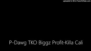 P-Dawg TKO Biggz Profit-Killa Cali