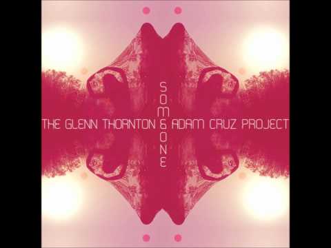 The Glenn Thornton & Adam Cruz Project - Someone (BRAND NEW SLAAG TRAAX)