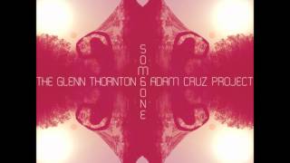 The Glenn Thornton & Adam Cruz Project - Someone (BRAND NEW SLAAG TRAAX)