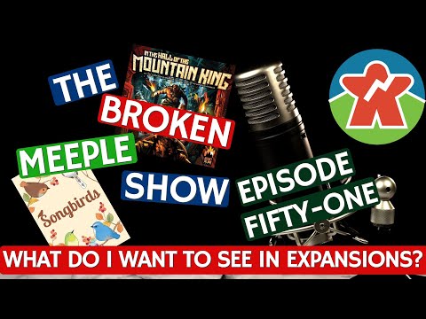 The Broken Meeple Show - Episode 51 - Expansions: What Do I Want To See?