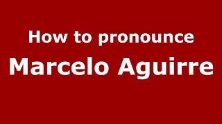 How to pronounce Marcelo Aguirre