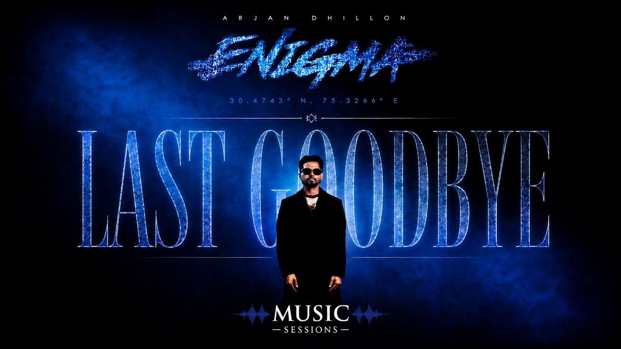 Last Goodbye | Arjan Dhillon | Enigma | |New Album | Mxrci | New Song by Music Sessions — Official Music Video