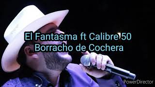 El Fantasma ft Calibre 50 - Borracho de Cochera con Letra