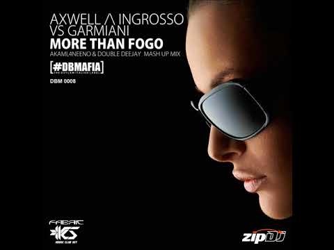 Axwell ^ Ingrosso vs Garmiani - More Than FOGO (AKAMI 4NEENO DOUBLEDJ Mashup)