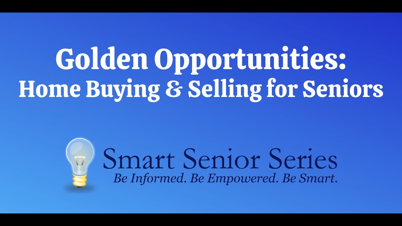 Golden Opportunities: Home Buying & Selling for Seniors