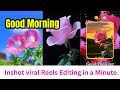 How To Edit Viral Reels With InShot App Good Morning Reels Tutorial
