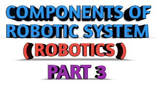 COMPONENTS OF ROBOTIC SYSTEM AEE ROBOTICS PART 3
