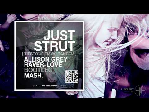 Just Strut (Tiësto vs. Emvy + Raneem) (Allison Grey Raver-Love 2012 Mashup)