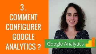 3. Comment configurer GOOGLE ANALYTICS ?