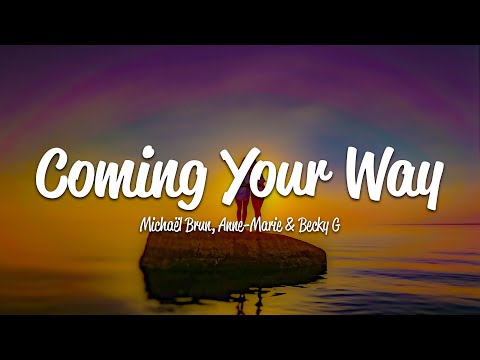 Michaël Brun, Anne-Marie, Becky G - Coming Your Way (Lyrics)