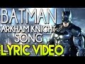 BATMAN ARKHAM KNIGHT SONG Lyric Video