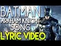 BATMAN ARKHAM KNIGHT SONG Lyric Video 