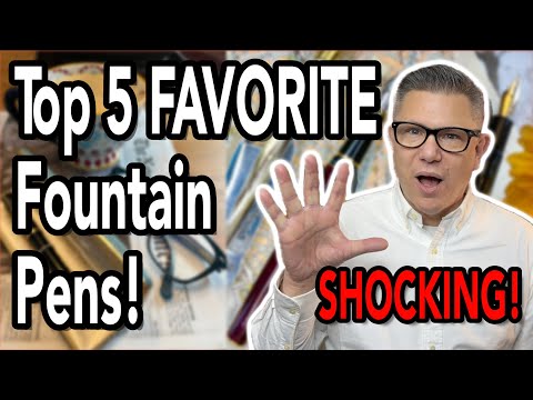 My Top 5 Favorite Fountain Pens, Most SHOCKING List Yet!