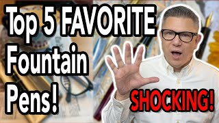 My Top 5 Favorite Fountain Pens, Most SHOCKING List Yet!