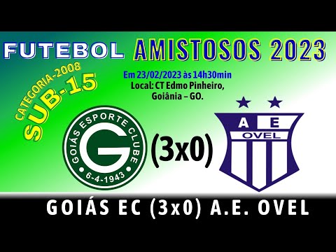 FUTEBOL AMISTOSOS 2023, SUB-15, GOIÁS EC (3x0) A.E. OVEL