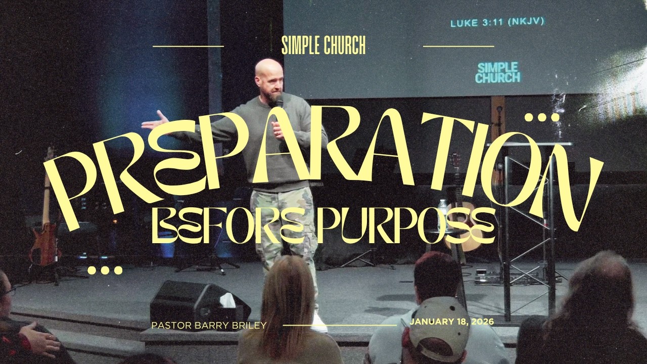 Preparation Before Purpose | Simple Church | Pastor Barry Briley