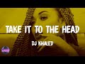 DJ Khaled - Take It To The Head (lyrics)