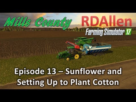 Farming Simulator 17 Mills County E13 - Sunflowers and Setting Up for Cotton